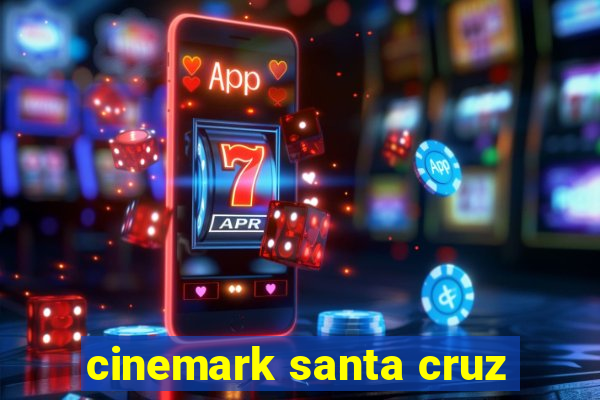 cinemark santa cruz